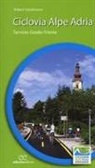 Robert Schuhmann - Ciclovia Alpe Adria. Tarvisio-Grado-Trieste