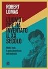 Robert Lomas - L' uomo che ha inventato il XX secolo. Nikola Tesla, il genio dimenticato dell'elettricità