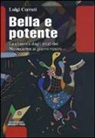 Luigi Cerruti - Bella e potente. La chimica dagli inizi del Novecento ai giorni nostri