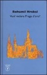 Bohumil Hrabal - Vuol vedere Praga d'oro?