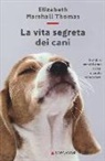 Elizabeth Marshall Thomas, Jared T. Williams - La vita segreta dei cani