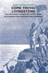 Henry Morton Stanley - Come trovai Livingstone. L'avventuroso viaggio nell'Africa nera alla ricerca dell'esploratore scomparso