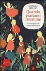 Costanza Miriano - Quando eravamo femmine. Lo straordinario potere delle donne