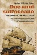 Richard Henry Dana - Due anni sull'oceano. Ricordi di un marinaio