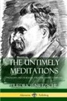 Adrian Collins, Anthony Ludovici, Friedrich Nietzsche, Friedrich Wilhelm Nietzsche - The Untimely Meditations (Thoughts Out of Season -The Four Essays, Complete)