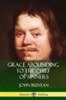 John Bunyan - Grace Abounding to the Chief of Sinners