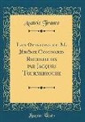 Anatole France - Les Opinions de M. Jérôme Coignard, Recueillies par Jacques Tournebroche (Classic Reprint)