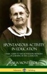 Maria Montessori - Spontaneous Activity in Education