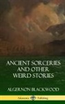 Algernon Blackwood - Ancient Sorceries and Other Weird Stories (Hardcover)