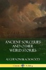 Algernon Blackwood - Ancient Sorceries and Other Weird Stories