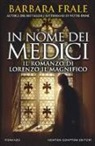 Barbara Frale - In nome dei Medici. Il romanzo di Lorenzo il Magnifico