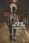 Mark Fisher - The weird and the eerie. Lo strano e l'inquietante nel mondo contemporaneo