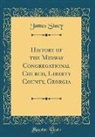 James Stacy - History of the Midway Congregational Church, Liberty County, Georgia (Classic Reprint)