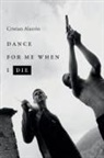 Cristian Alarcon, Cristian Alarcón - Dance for Me When I Die