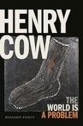 Benjamin Piekut - Henry Cow The World Is a Problem