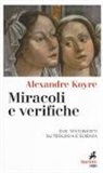 Alexandre Koyré, P. Redondi - Miracoli e verifiche. Due testi inediti su teologia e scienza