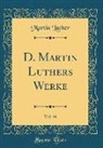 Martin Luther - D. Martin Luthers Werke, Vol. 46 (Classic Reprint)
