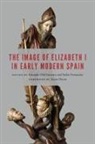 Eduardo Fernandez Olid Guerrero, Esther Fernandez, Esther Fernández, Eduardo Olid Guerrero - Image of Elizabeth I in Early Modern Spain