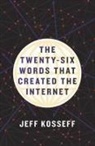 Jeff Kosseff - Twenty-Six Words That Created the Internet