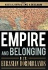 Krista A. (EDT)/ Siegelbaum Goff, Krista A. Siegelbaum Goff, Krista A Goff, Krista A. Goff, Lewis H Siegelbaum, Lewis H. Siegelbaum - Empire and Belonging in the Eurasian Borderlands