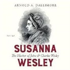 Arnold A. Dallimore, Marguerite Gavin - Susanna Wesley: The Mother of John & Charles Wesley (Audio book)