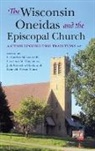 L. Gordon Hauptman Mclester, L. Gordon Hauptman Mclester III, Judy Cornelius-Hawk, Laurence Hauptman, Laurence M. Hauptman, Kenneth House... - Wisconsin Oneidas and the Episcopal Church