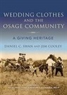 Jim Cooley, Daniel Swan, Daniel C Swan, Daniel C. Swan, Daniel C. Cooley Swan, Daniel C./ Cooley Swan - Wedding Clothes and the Osage Community