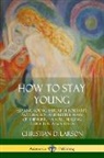 Christian D. Larson - How to Stay Young