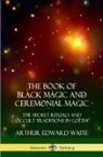 Arthur Edward Waite - The Book of Black Magic and Ceremonial Magic