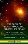 Arthur Edward Waite - The Book of Black Magic and Ceremonial Magic