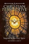 Anthony Gantt - A Christian Perspective: Inspired by the Holy Spirit