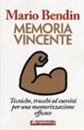 Mario Bendin - Memoria vincente. Tecniche, trucchi ed esercizi per una memorizzazione efficace