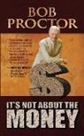 Bob Proctor, Proctor Bob - It's Not About the Money