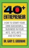 Gary S. Goodman, Goodman Gary S. - The Forty Plus Entrepreneur: How to Start a Successful Business in Your 40's, 50's and Beyond