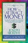 Mitch Horowitz, Horowitz Mitch, Dr. Josepg Murphy, Dr. Joseph Murphy, Joseph Murphy - How to Attract Money (Condensed Classics)