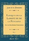 Jean De La Fontaine - Lexique de la Langue de de la Fontaine, Vol. 1
