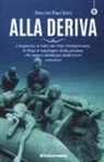 Duccio Facchini - Alla deriva. I migranti, le rotte del Mar Mediterraneo, le Ong: il naufragio della politica, che nega i diritti per fabbricare consenso