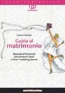 Laura Canepa - Guida al matrimonio. Manuale d'istruzioni per promessi sposi e futuri wedding planner