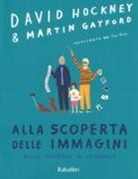 Martin Gayford, David Hockney, R. Blake - Alla scoperta delle immagini dalle caverne a internet