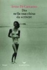 Irene Di Caccamo - Dio nella macchina da scrivere