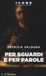 Patrizia Valduga - Per sguardi e per parole