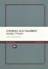 Mark Twain, L. Crescenzi - Consigli alle bambine