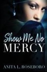Anita L Roseboro, Anita L. Roseboro - Show Me No Mercy