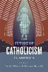 Mark Silk, Mark Killen Silk, Patricia O. Killen, Patricia O'Connell Killen, Killen Patricia O'Connell, Mark Silk... - Future of Catholicism in America
