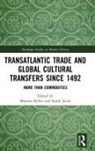 Martina (University of Vienna Kaller, Martina Jacob Kaller, Frank Jacob, Frank (City University of New York Jacob, Jacob Frank, Martina Kaller... - Transatlantic Trade and Global Cultural Transfers Since 1492