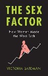 V Bateman, Victoria Bateman - Sex Factor, How Women Made the West Rich