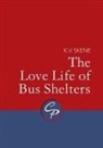 K V Skene, K. V. Skene, K.V. Skene - The Love Life of Bus Shelters