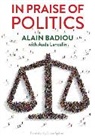 a Badiou, Alai Badiou, Alain Badiou, Alain Lancelin Badiou, Aude Lancelin - In Praise of Politics