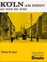 Peter Fuchs - Köln am Rhein so wie es war