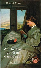 Heinrich Krohn - Welche Lust gewährt das Reisen!